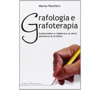 Grafologia e grafoterapia. Comprendere e migliorare se stessi attraverso la scrittura