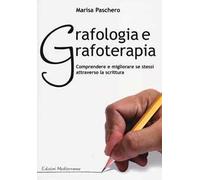 Grafologia e grafoterapia. Comprendere e migliorare se stessi attraverso la scrittura