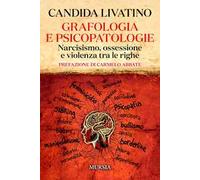 Grafologia e psicopatologie. Narcisismo, ossessione e violenza tra le righe