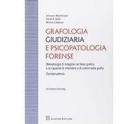 Grafologia giudiziaria e psicopatologia forense. Metodologia di indagine nel falso grafico e la capacità di intendere e di volere dalla grafia. Giurisprudenza
