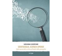 Grafologia, scienza umana. Dalla nascita della scrittura all'analisi della perso