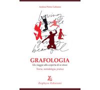 Grafologia. Un viaggio alla scoperta di se stessi. Teoria, metodo