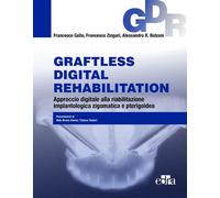 Graftless digital rehabilitatio, GDR. Approccio digitale alla riabilitazione implantologica zigomatica e pterigoidea. Con QR Code