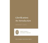 Graham A. Cole Glorification (Tascabile) Short Studies in Systematic Theology