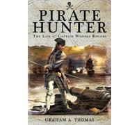 Graham A Thomas Pirate Hunter: The Life of Captain Woodes Rogers (Tascabile)