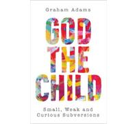 Graham Adams God the Child (Tascabile)