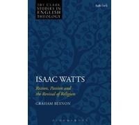Graham Beynon Isaac Watts (Tascabile) T&T Clark Studies in English Theology
