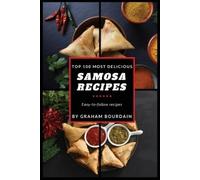 Graham Bourdain Top 100 Most Delicious Samosa Recipes (Tascabile)