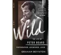 Graham Boynton Wild: The Life of Peter Beard: Photographer, A (Copertina rigida)