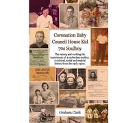 Graham Clark Coronation Baby, Council House Kid, The 1970s (Tascabile)