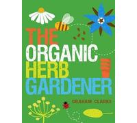Graham Clarke The Organic Herb Gardener (Tascabile)