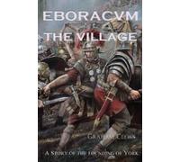 Graham Clews Eboracvm: The village (Tascabile) Eboracvm