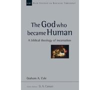Graham Cole D. The God Who Became Human - A Biblical Theology of In (Tascabile)