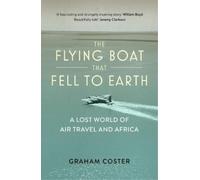 Graham Coster The Flying Boat That Fell to Earth (Tascabile)