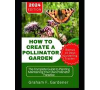 Graham F Gardener How to Create a Pollinator Garden (Tascabile)