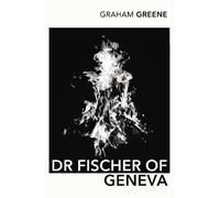 Graham Greene Dr Fischer of Geneva (Tascabile)