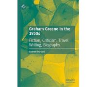Graham Greene in the 1930s: Fiction, Criticism, Travel Writing, Biography