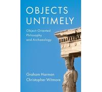 Graham Harman Christopher Witmore Objects Untimely (Copertina rigida)