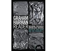 Graham Harman Reader, The: Including Previously Unpublished Material
