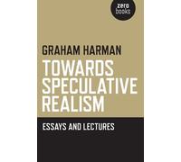 Graham Harman Towards Speculative Realism: Essays and Lectures (Tascabile)