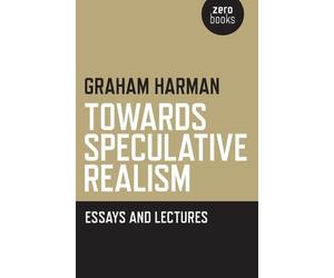 Graham Harman Towards Speculative Realism: Essays and Lectures (Tascabile)