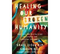 Graham Hill Gra Healing Our Broken Humanity - Practices for Revitali (Tascabile)