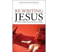 Graham Holderne Re-Writing Jesus: Christ in 20th-Century Fiction and (Tascabile)