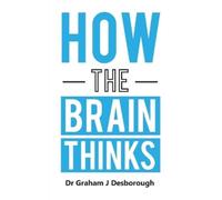 Graham J Desborough How the Brain Thinks (Tascabile)