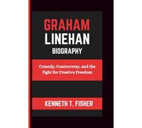 GRAHAM LINEHAN BIOGRAPHY: Comedy, Controversy, and the Fight for Creative Freedom