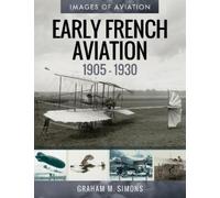 Graham M. Simons Early French Aviation, 1905-1930 (Tascabile) Images of Aviation