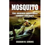 Graham M. Simons Mosquito: The Original Multi-Role Combat Aircraft (Tascabile)