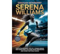 Graham Newberry SERENA WILLIAMS: The Extraordinary Life of a Tennis (Tascabile)