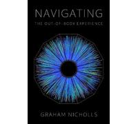 Graham Nicholls Navigating the Out-of-Body Experience (Tascabile)