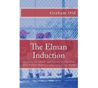 The Elman Induction: Unpacking the Theory and Practice of One of the Most Popular Hypnotic Inductions in the World: Volume 3