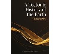 Graham Park A Tectonic History of the Earth (Copertina rigida)