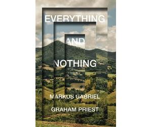 Graham Priest Markus Gabriel Everything and Nothing (Tascabile)