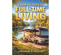 Graham R Hollis From RV Trips to Full-Time Living (Tascabile)