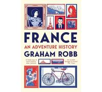 Graham Robb France: An Adventure History (Tascabile)