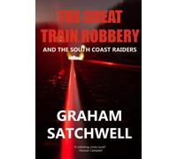 Graham Satchwell The Great Train Robbery and The South Coast Raiders (Tascabile)
