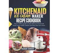 Graham Schmidt Kitchenaid Ice Cream Maker Recipe Cookbook (Tascabile)
