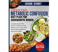 Updated Metabolic Confusion Diet Plan For Endomorph Women: Complete Guide With Delicious Endomorph Diet Recipes and 21 Days Meal Plan to Boost Metabolism and Lose Weight