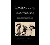 Graham Seton Hu Machine Guns: Their History and Tactical Employment (Tascabile)