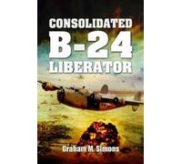 Graham Simons Consolidated B-24 - Liberator (Copertina rigida)