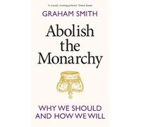 Graham Smith Abolish the Monarchy (Copertina rigida)