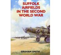 Graham Smith Suffolk Airfields in the Second World War (Tascabile)