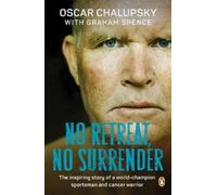 No Retreat, No Surrender: The Inspiring Story of a World-Champion Sportsman and Cancer Warrior