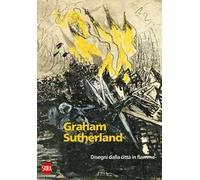 Graham Sutherland 1940-1945. Disegni dalla città in fiamme. Ediz. illustrata
