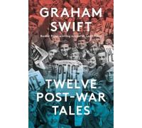 Graham Swift Twelve Post-War Tales (Copertina rigida)