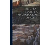 Graham Wallas The Great Society a Psychological Analysis (Tascabile)