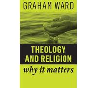 Graham Ward Theology and Religion (Copertina rigida) Why It Matters